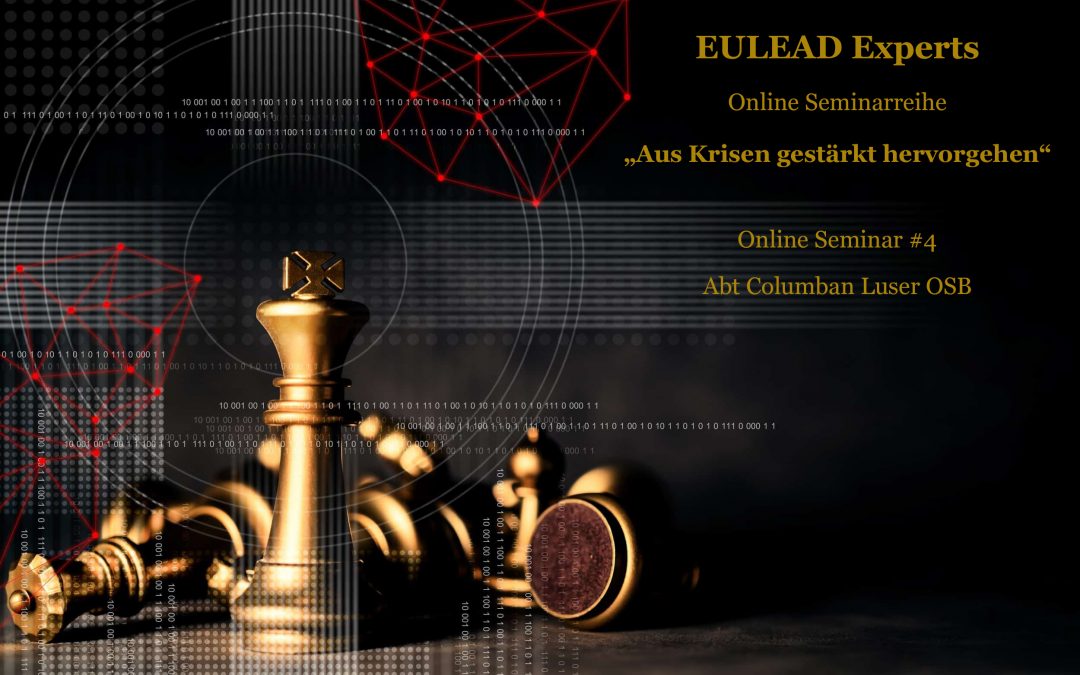 EULEAD Experts Online Seminar #4 – Abt Columban Luser OSB, Online-Seminarreihe “Aus Krisen gestärkt hervorgehen”